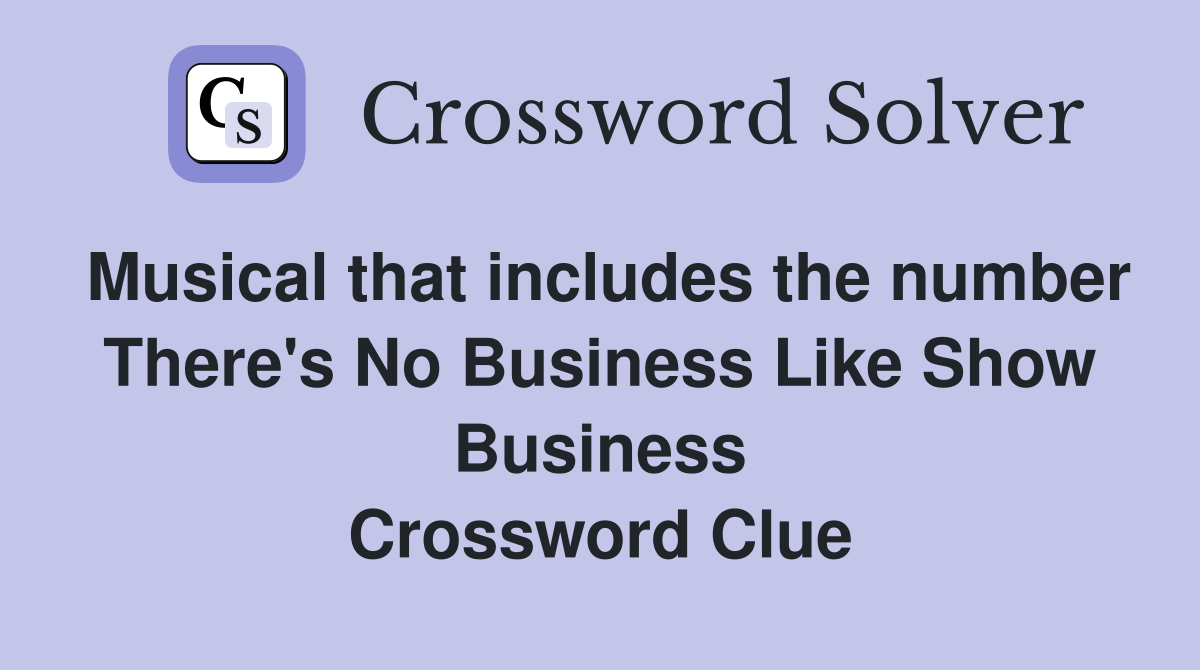 Musical that includes the number There's No Business Like Show Business Crossword Clue