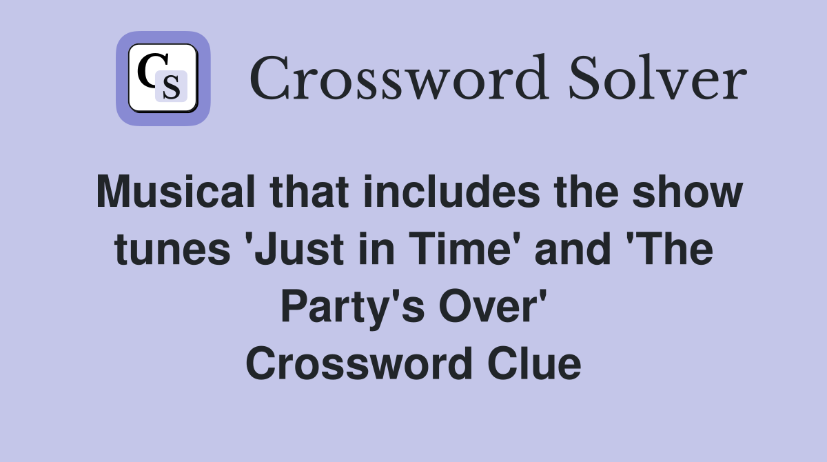 Musical that includes the show tunes 'Just in Time' and 'The Party's Over' Crossword Clue
