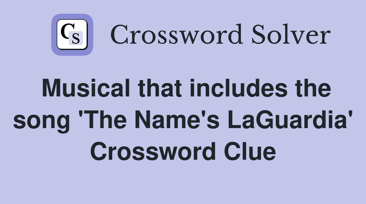 Musical that includes the song 'The Name's LaGuardia' Crossword Clue