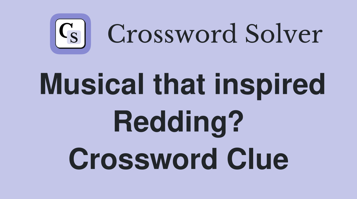 Musical that inspired Redding? Crossword Clue