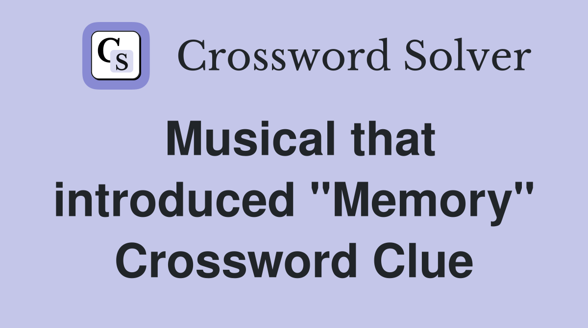 Musical that introduced "Memory" Crossword Clue