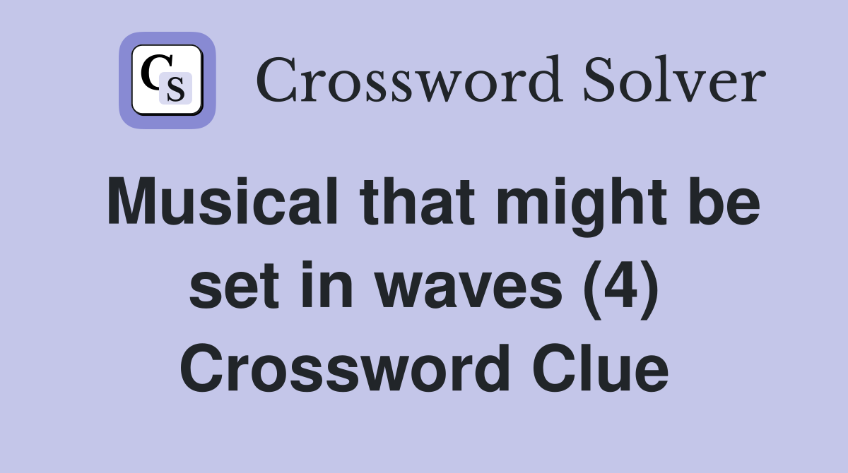 Musical that might be set in waves (4) Crossword Clue