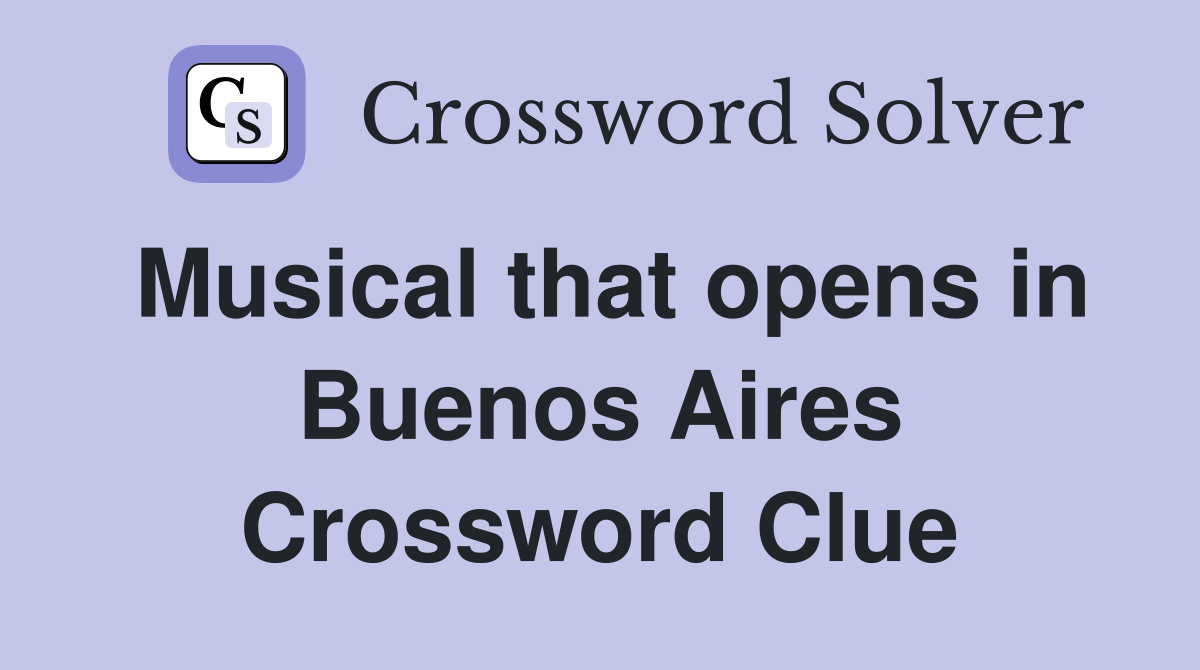 Musical that opens in Buenos Aires Crossword Clue