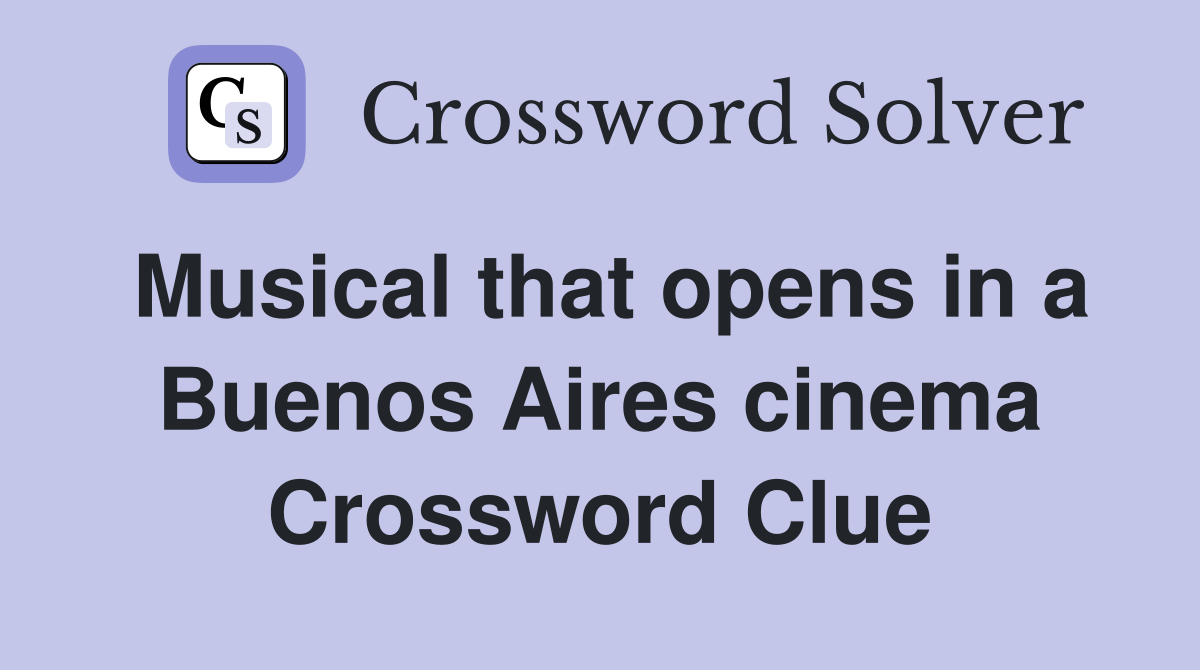 Musical that opens in a Buenos Aires cinema Crossword Clue