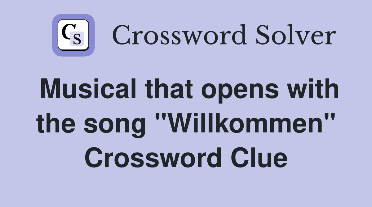 Musical that opens with the song "Willkommen" Crossword Clue