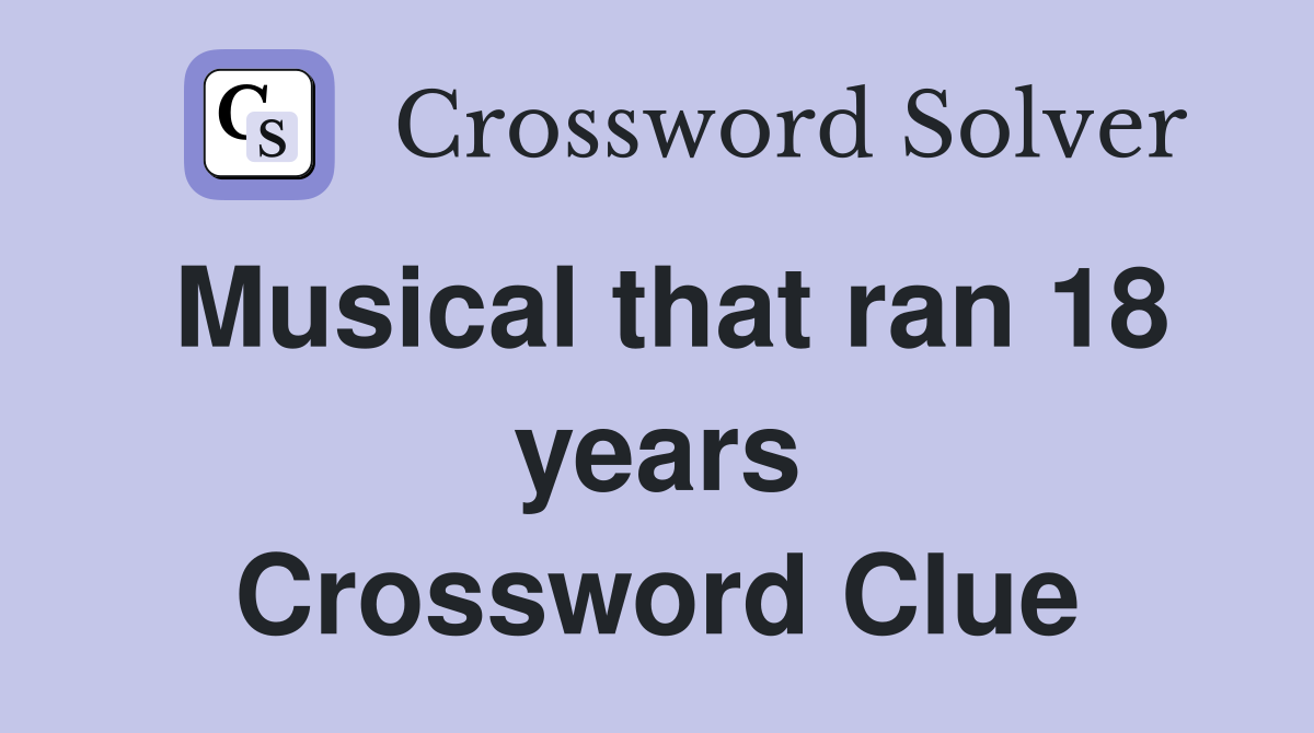 Musical that ran 18 years Crossword Clue