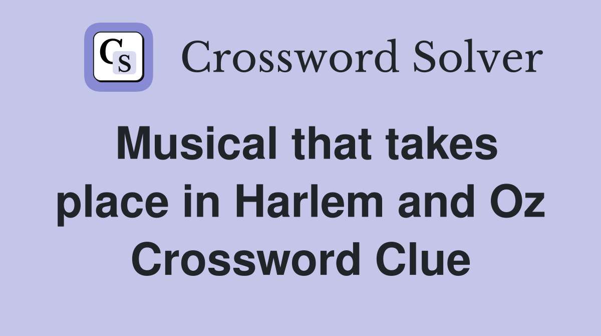 Musical that takes place in Harlem and Oz Crossword Clue