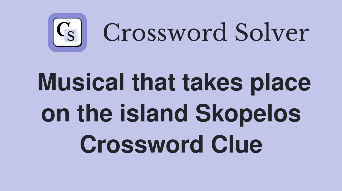 Musical that takes place on the island Skopelos Crossword Clue