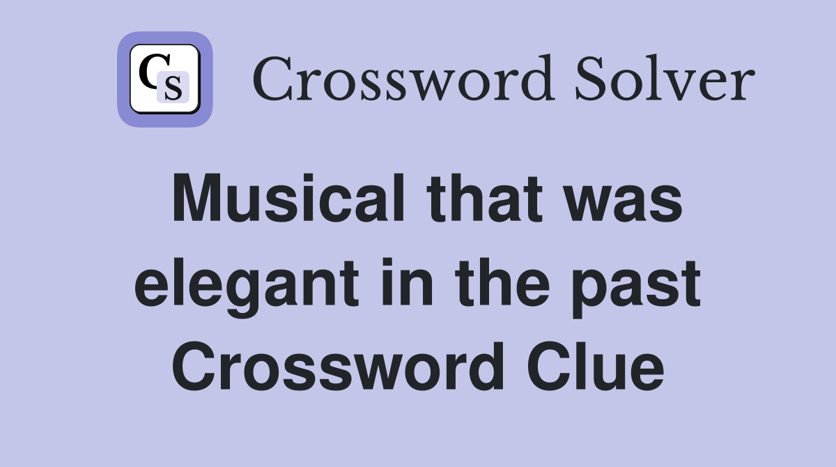 Musical that was elegant in the past Crossword Clue