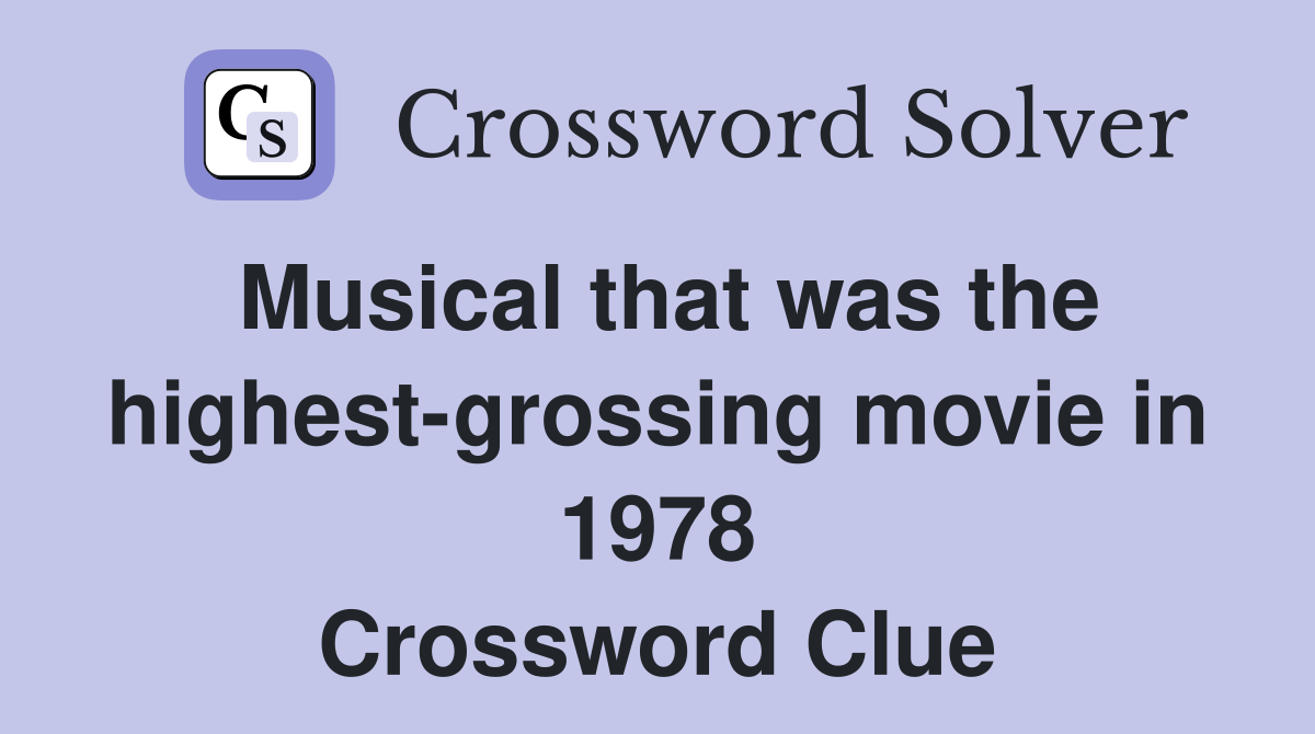 Musical that was the highest-grossing movie in 1978 Crossword Clue