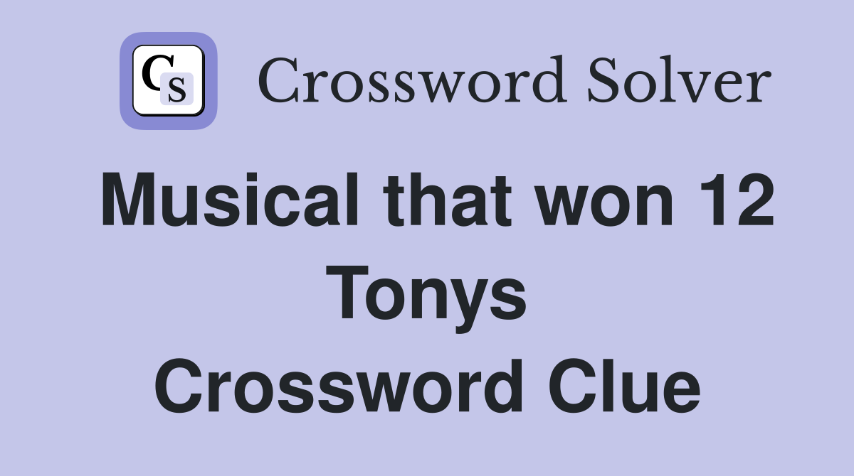 Musical that won 12 Tonys Crossword Clue