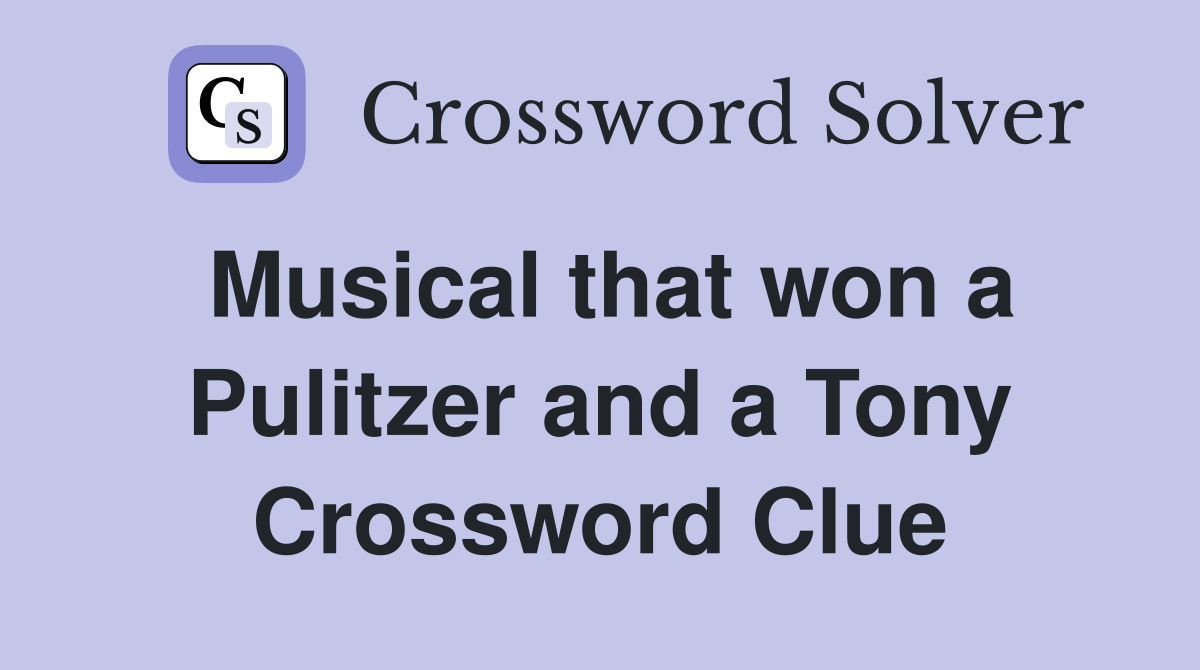 Musical that won a Pulitzer and a Tony Crossword Clue