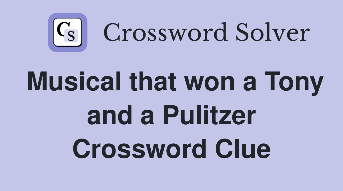 Musical that won a Tony and a Pulitzer Crossword Clue