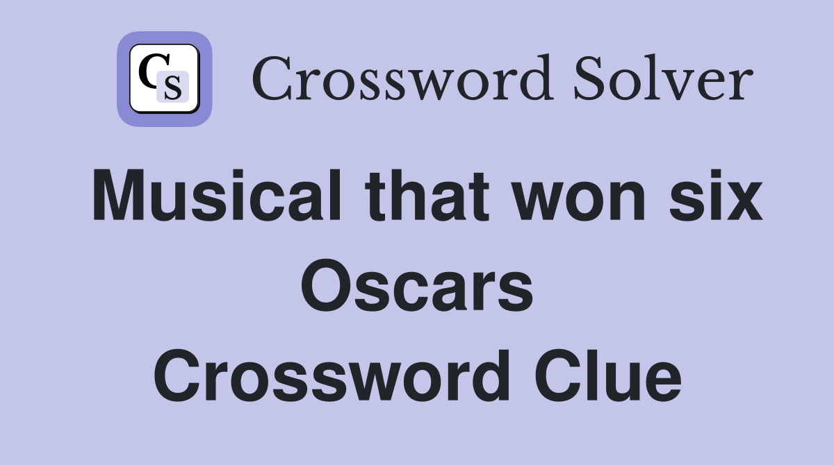 Musical that won six Oscars Crossword Clue