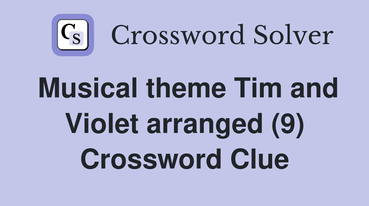 Musical theme Tim and Violet arranged (9) Crossword Clue