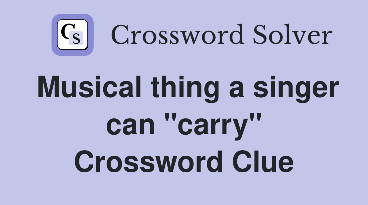 Musical thing a singer can "carry" Crossword Clue