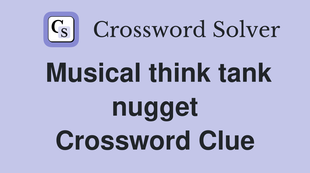 Musical think tank nugget Crossword Clue
