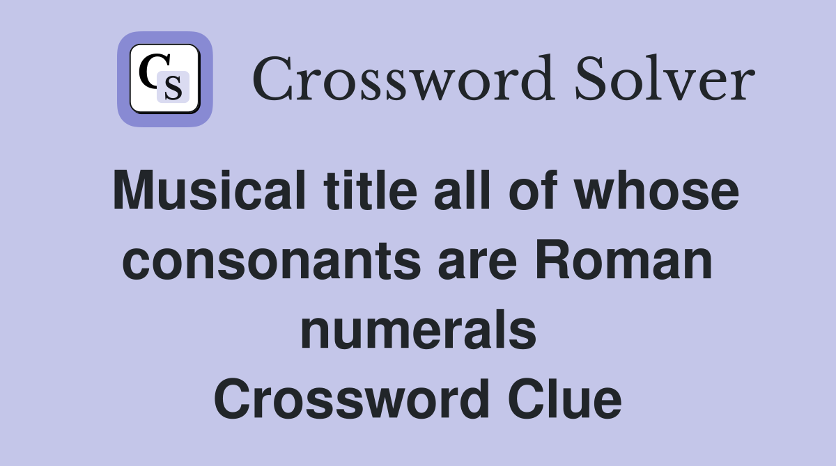 Musical title all of whose consonants are Roman numerals Crossword Clue