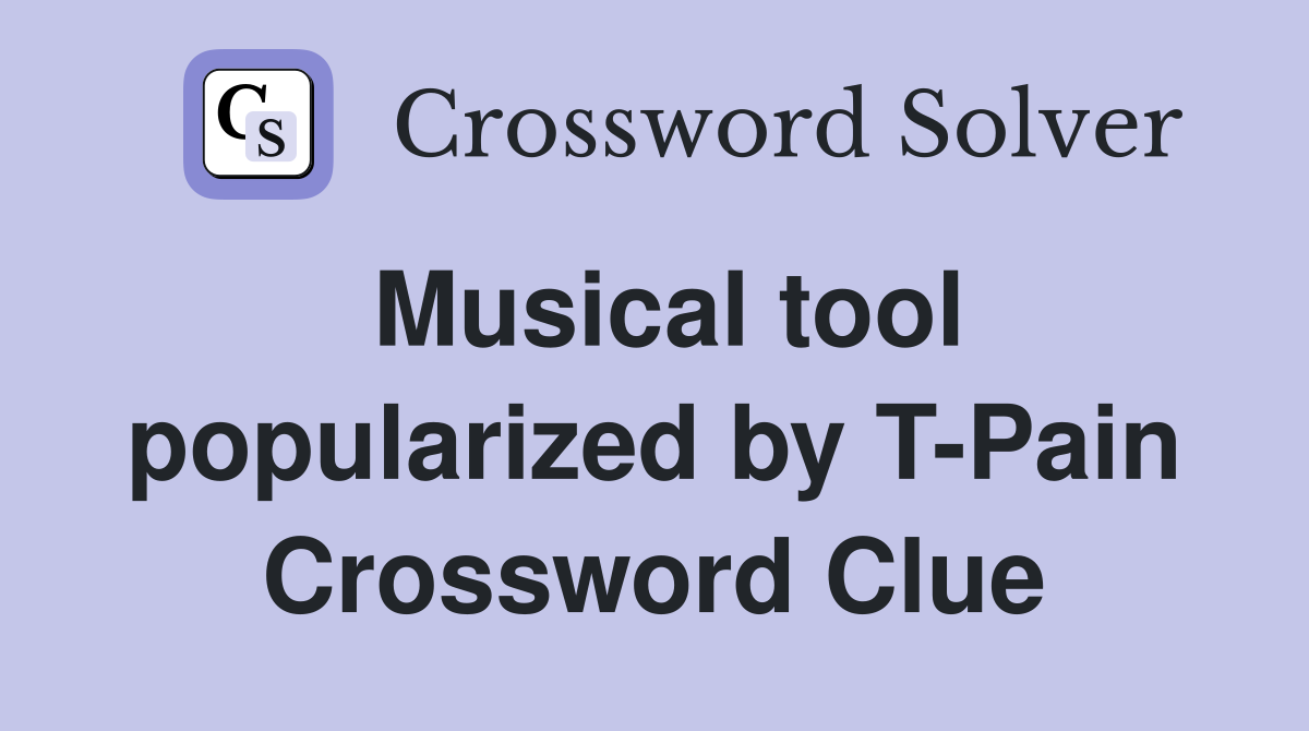 Musical tool popularized by T-Pain Crossword Clue