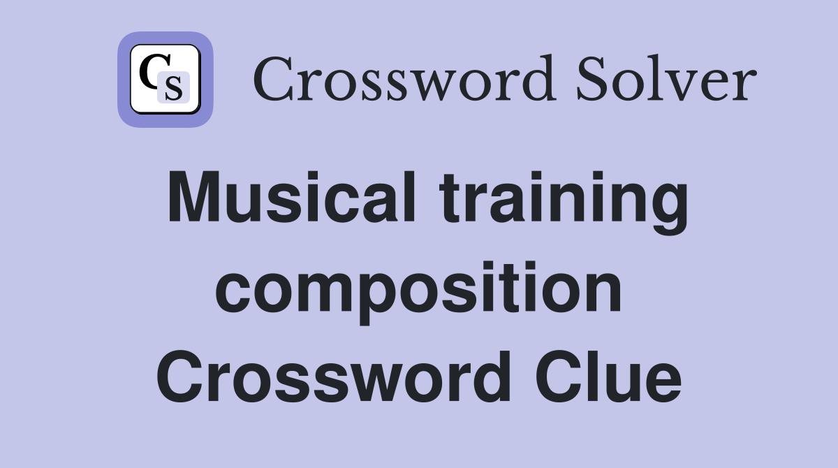 Musical training composition Crossword Clue