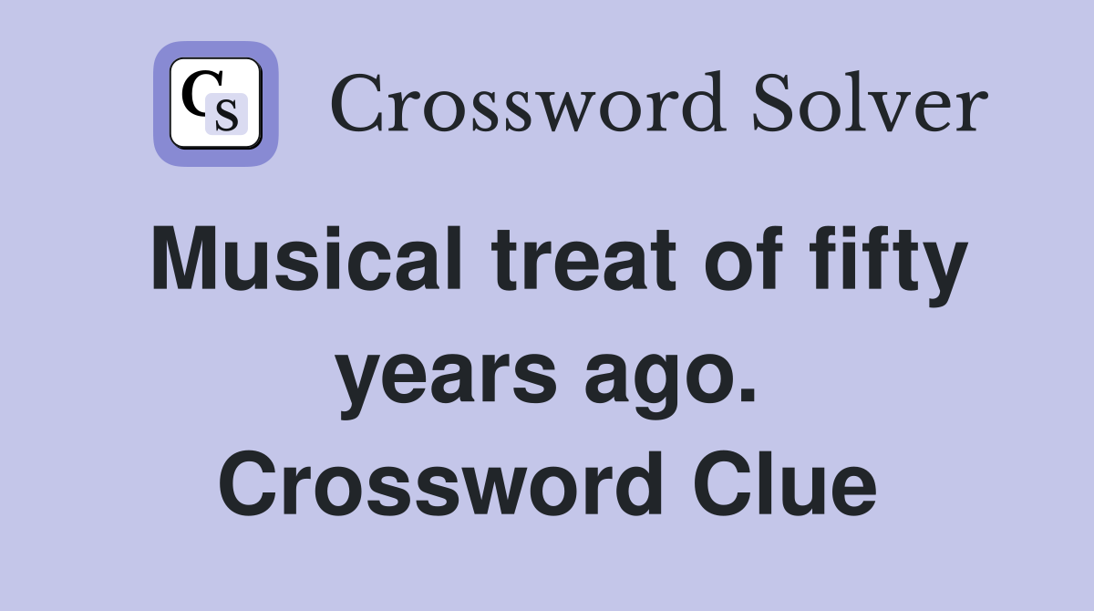 Musical treat of fifty years ago. Crossword Clue