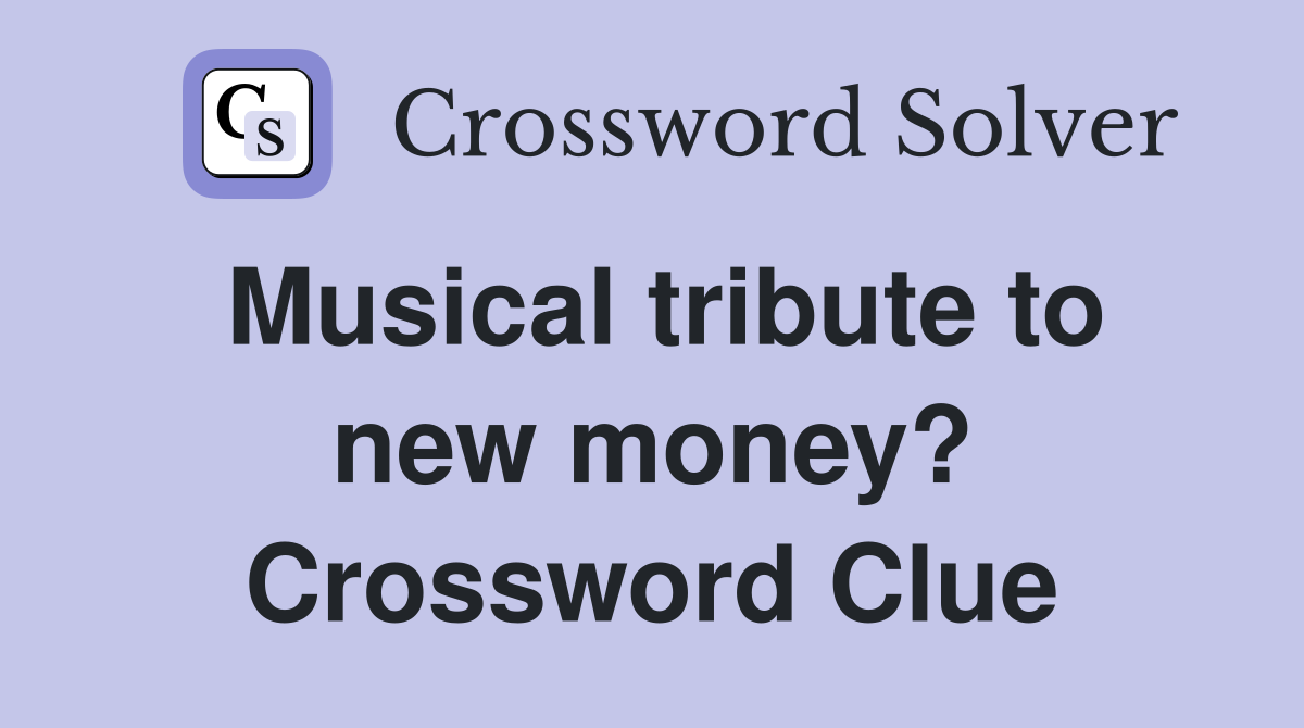 Musical tribute to new money? Crossword Clue