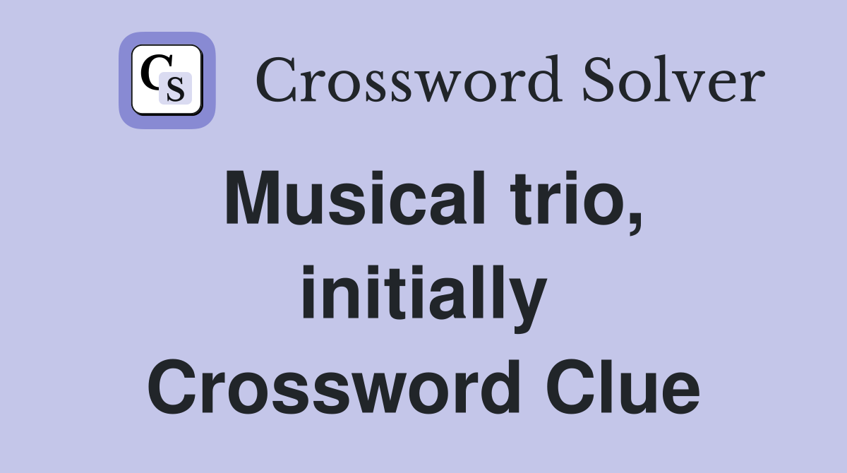 Musical trio, initially Crossword Clue