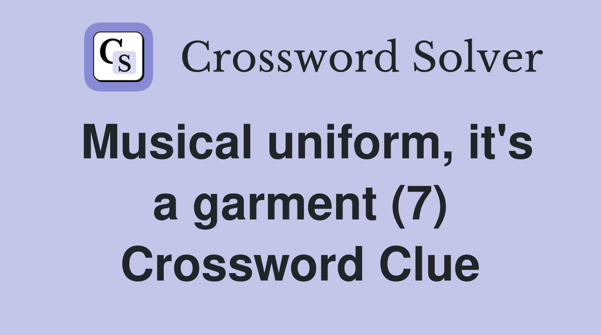 Musical uniform, it's a garment (7) Crossword Clue