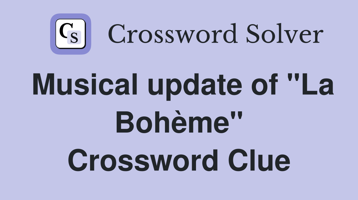 Musical update of "La Bohème" Crossword Clue