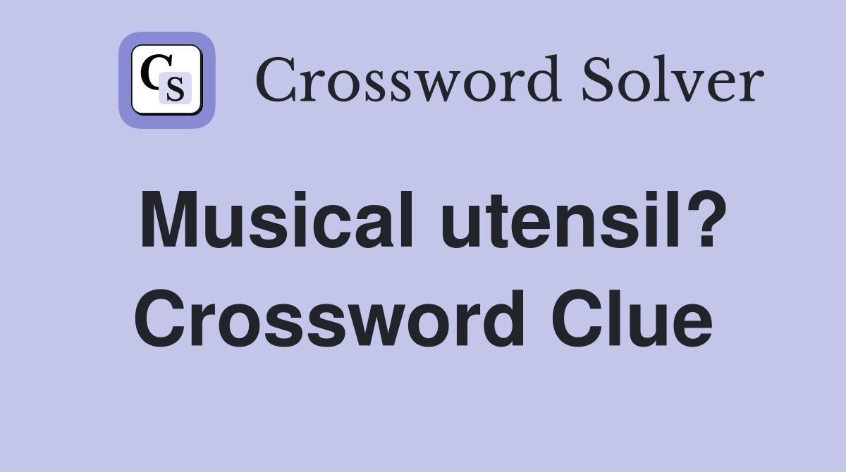 Musical utensil? Crossword Clue