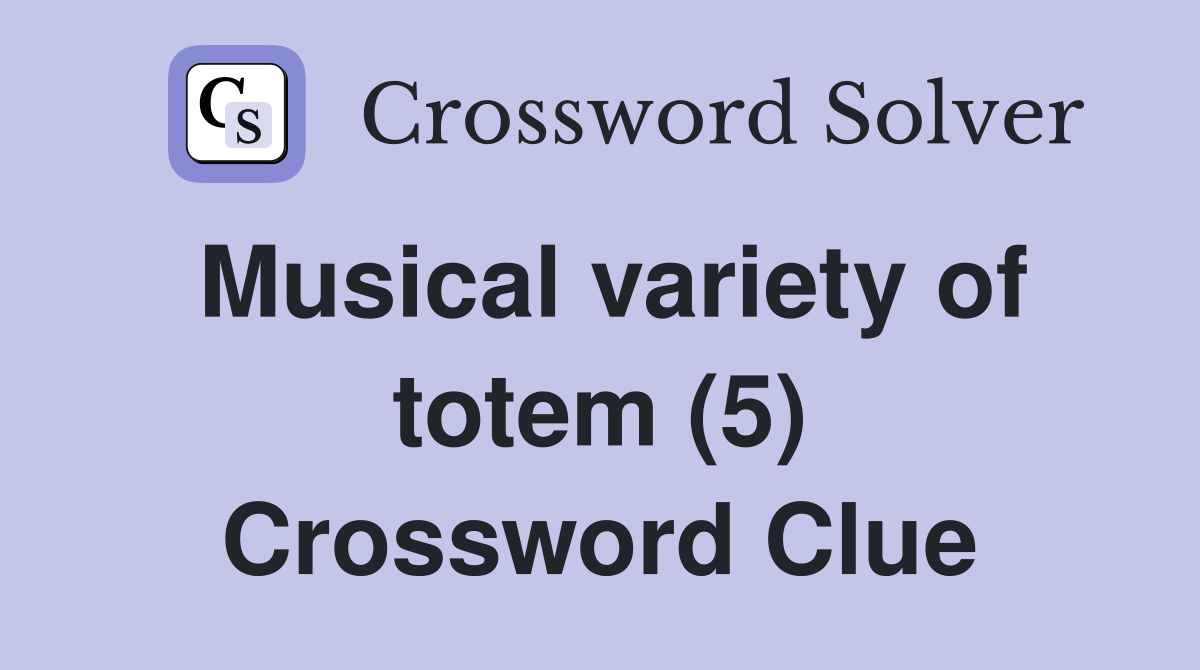 Musical variety of totem (5) Crossword Clue