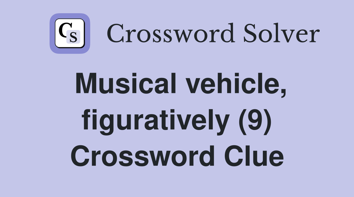 Musical vehicle, figuratively (9) Crossword Clue