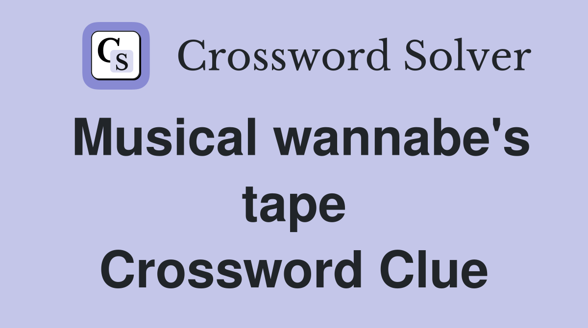 Musical wannabe's tape Crossword Clue