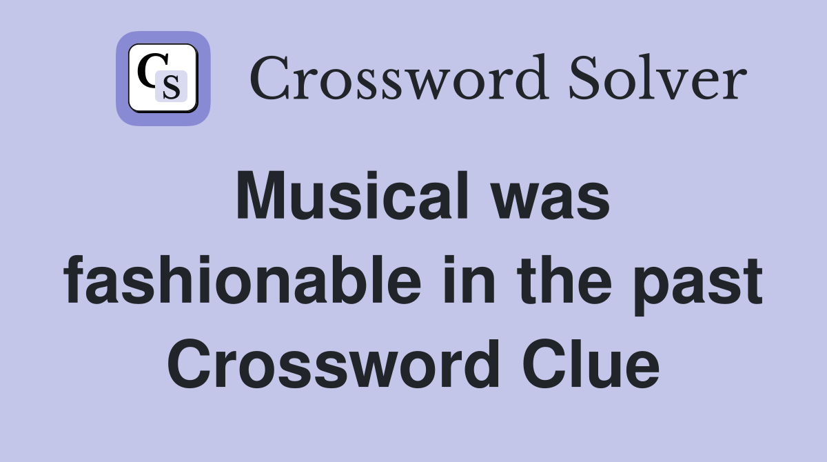 Musical was fashionable in the past Crossword Clue