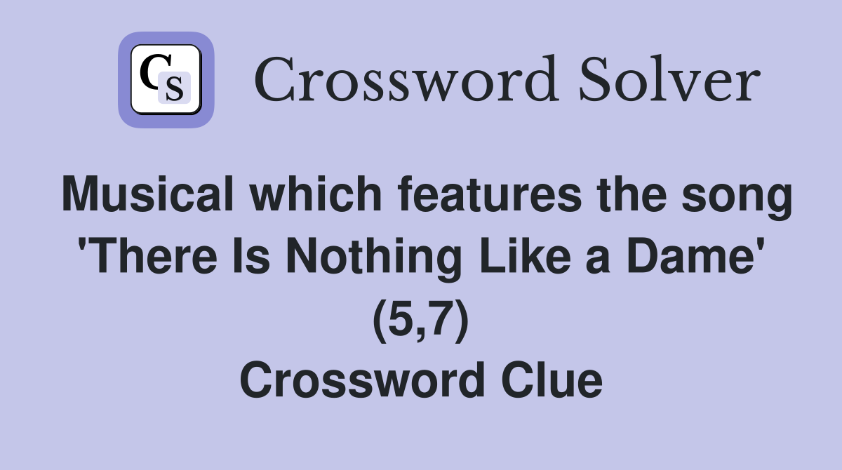 Musical which features the song 'There Is Nothing Like a Dame' (5,7) Crossword Clue