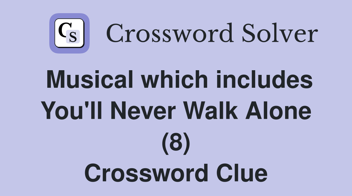 Musical which includes You'll Never Walk Alone (8) Crossword Clue