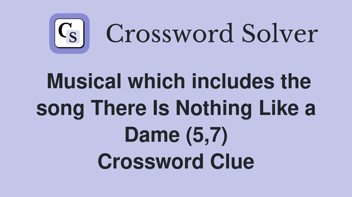 Musical which includes the song There Is Nothing Like a Dame (5,7) Crossword Clue