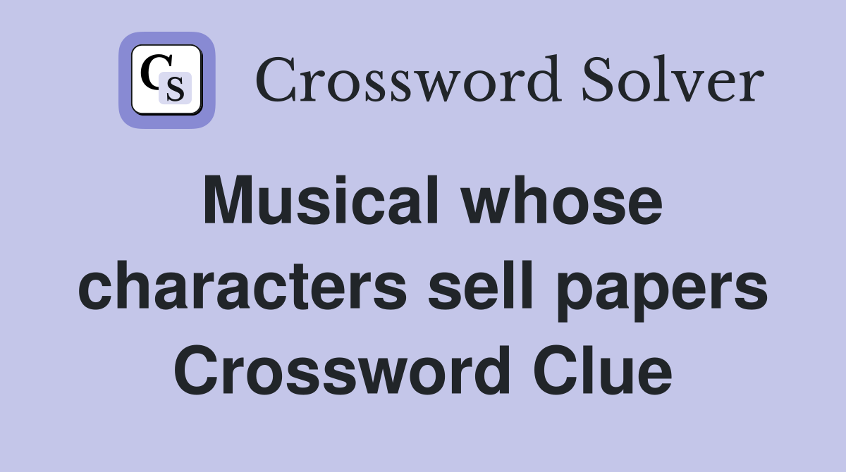 Musical whose characters sell papers Crossword Clue