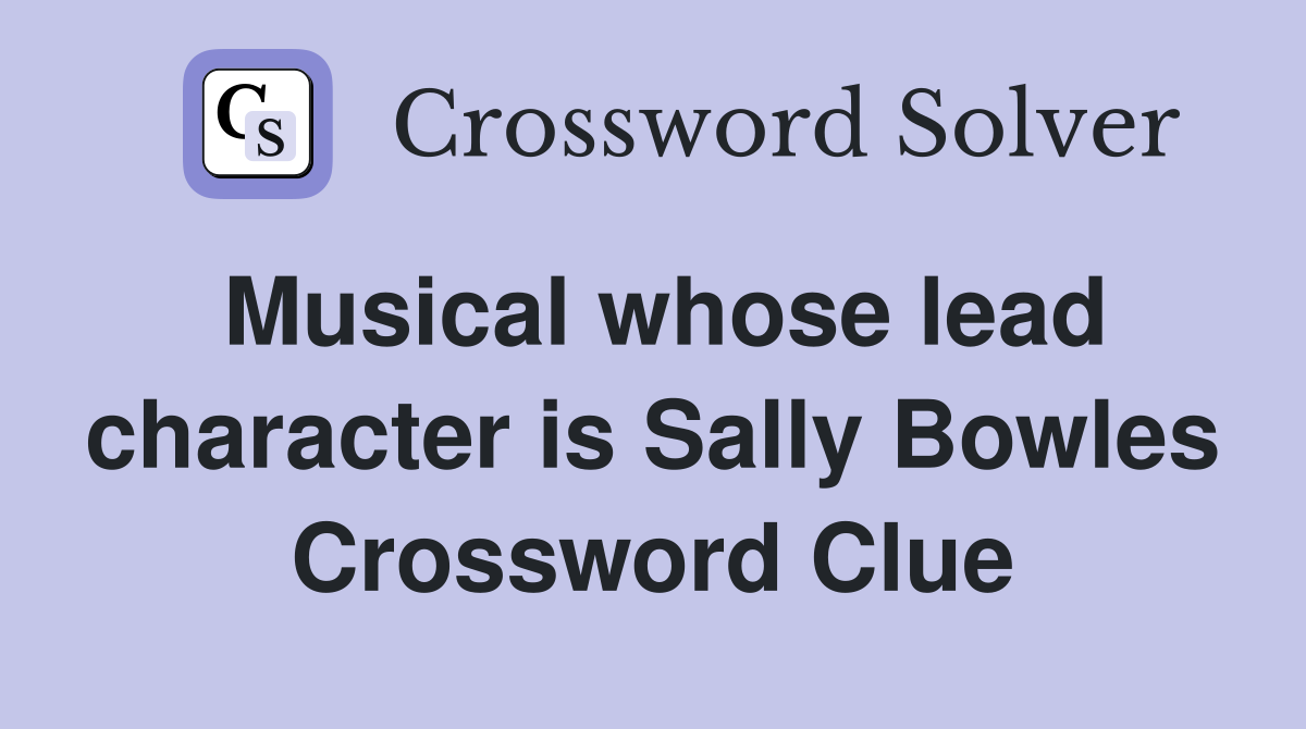 Musical whose lead character is Sally Bowles Crossword Clue