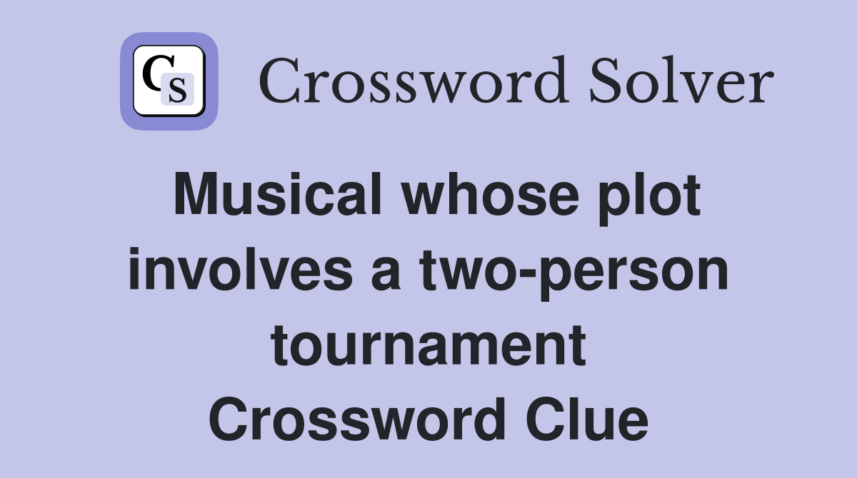 Musical whose plot involves a two-person tournament Crossword Clue