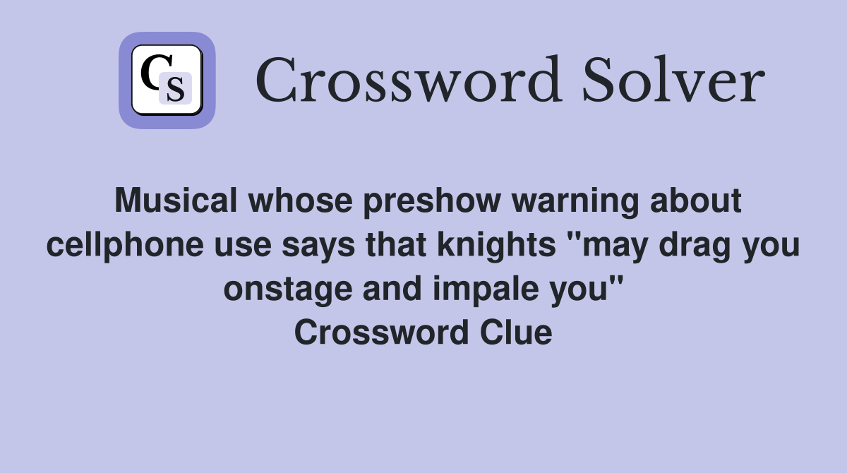 Musical whose preshow warning about cellphone use says that knights