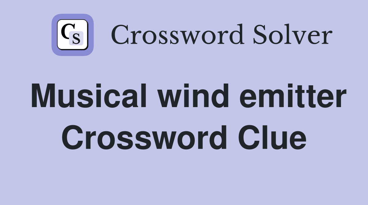Musical wind emitter Crossword Clue