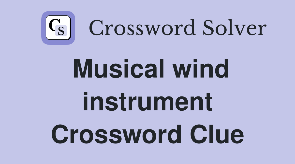 Musical wind instrument Crossword Clue