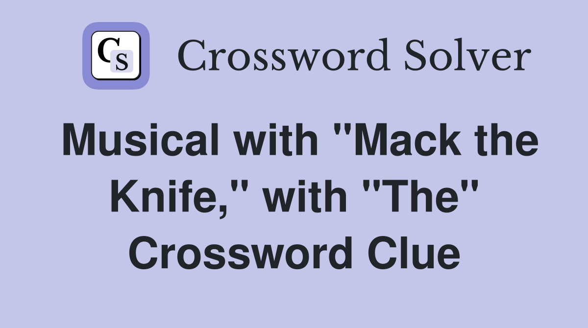 Musical with "Mack the Knife," with "The" Crossword Clue