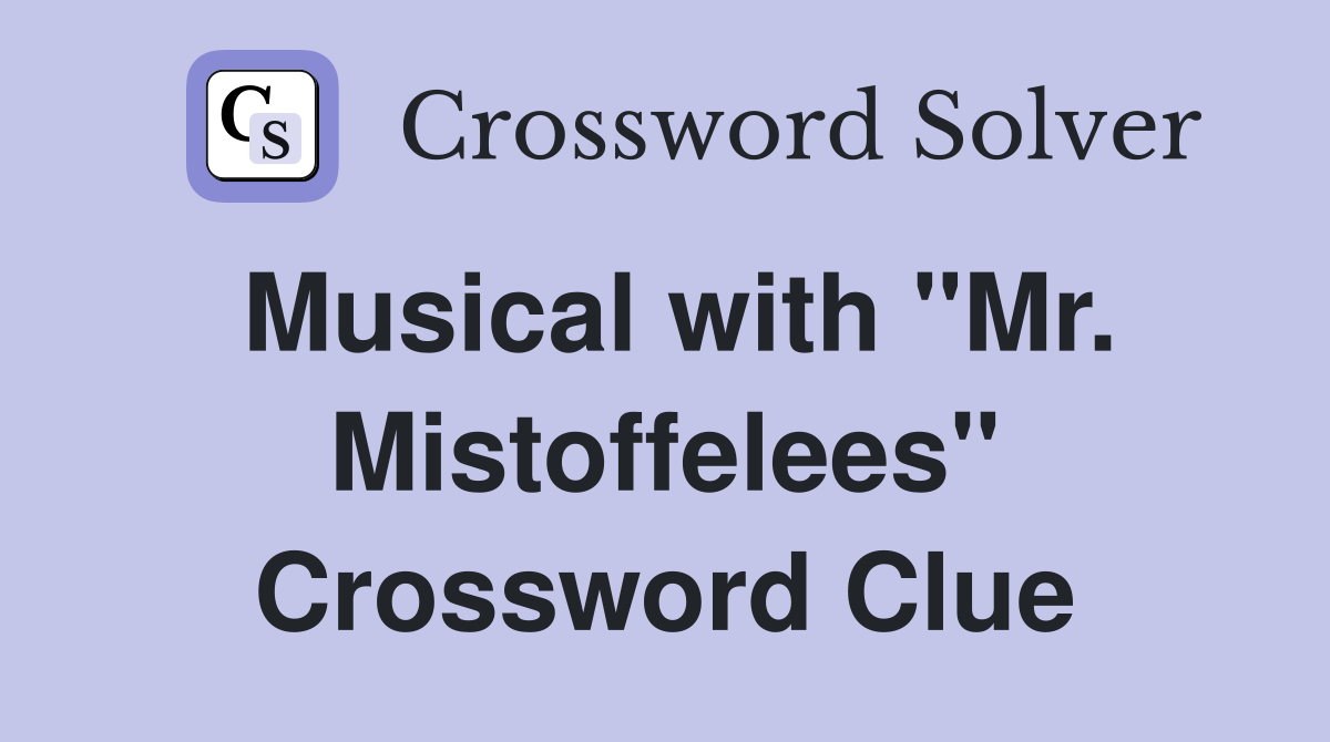Musical with "Mr. Mistoffelees" Crossword Clue