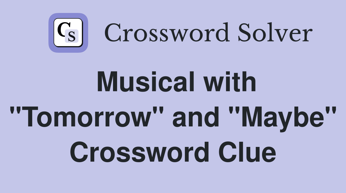 Musical with "Tomorrow" and "Maybe" Crossword Clue
