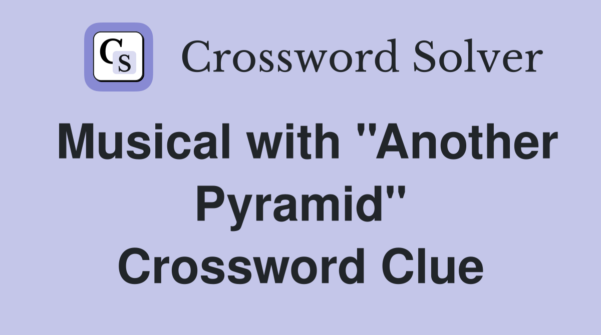 Musical with ''Another Pyramid'' Crossword Clue