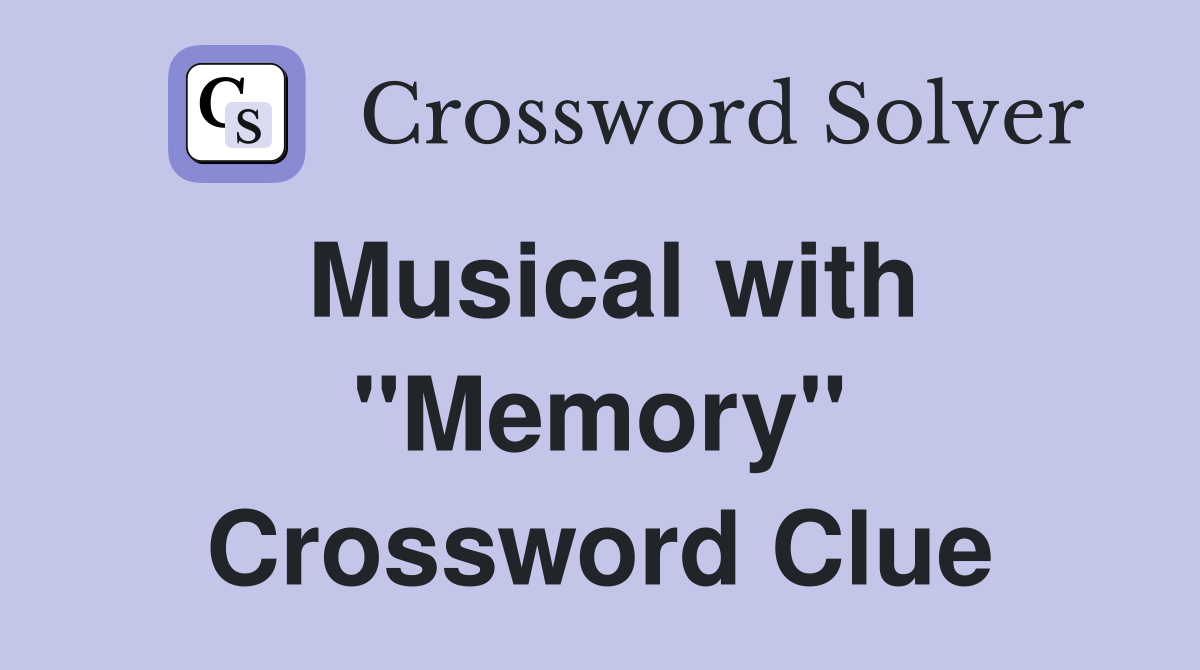 Musical with ''Memory'' Crossword Clue