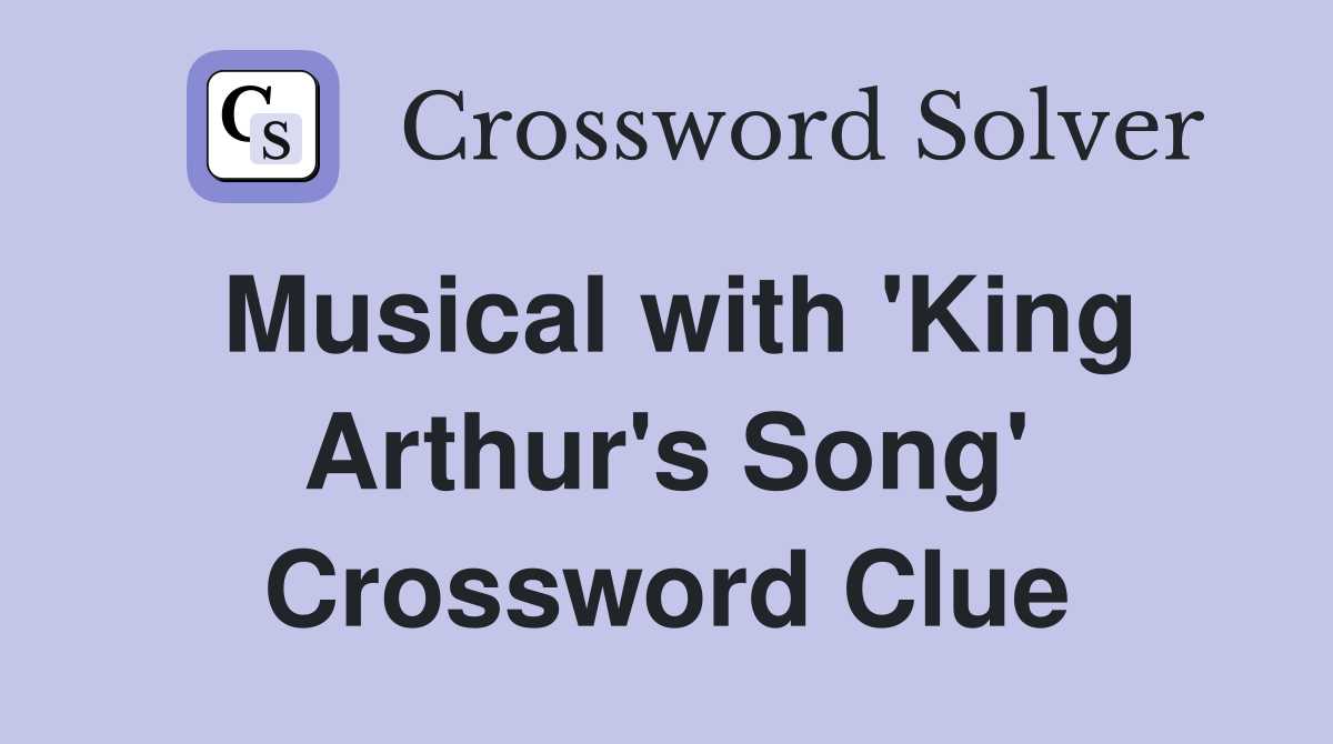 Musical with 'King Arthur's Song' Crossword Clue