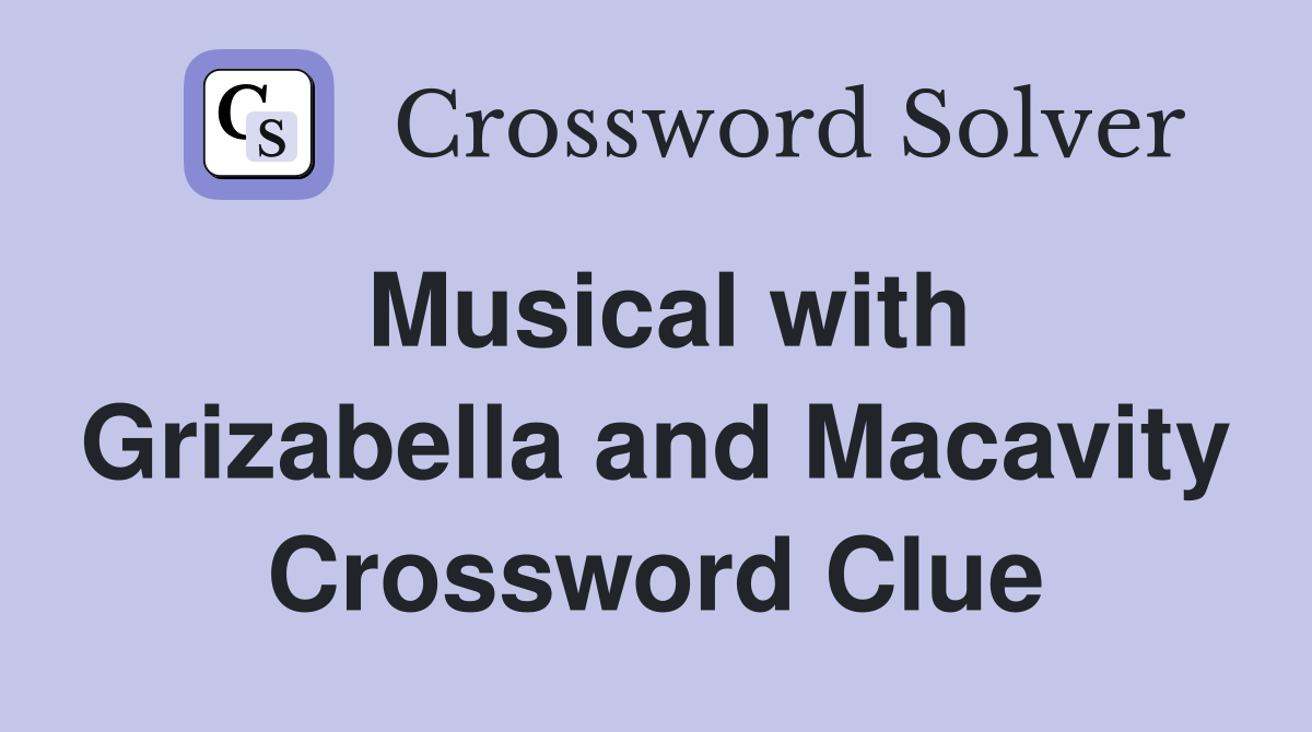 Musical with Grizabella and Macavity Crossword Clue